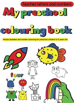 My preschool colouring book: 50+ colouring in pages for toddlers - simple alphabet and number colouring book for children 2-5 years old