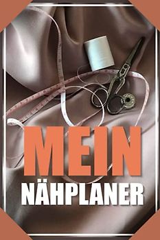 Mein Nähplaner: Premium Nähplaner für Nähaufträge I Nähprojekte und Näharbeiten dokumentieren und skizzieren I Dein Nähplaner Nähauftragsbuch 110 Seiten im A5 Format I Geschenk für Näherin