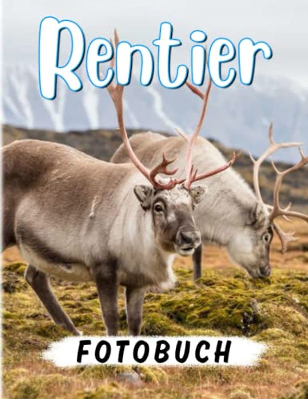 Rentier Fotobuch: Schöne Fotos von Tieren zum Entspannen und Dekor als Geschenke | 40 hochwertige Seiten für besondere Tage als Weihnachten