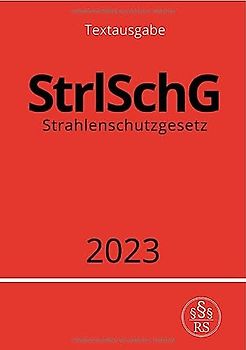 Strahlenschutzgesetz - StrlSchG 2023