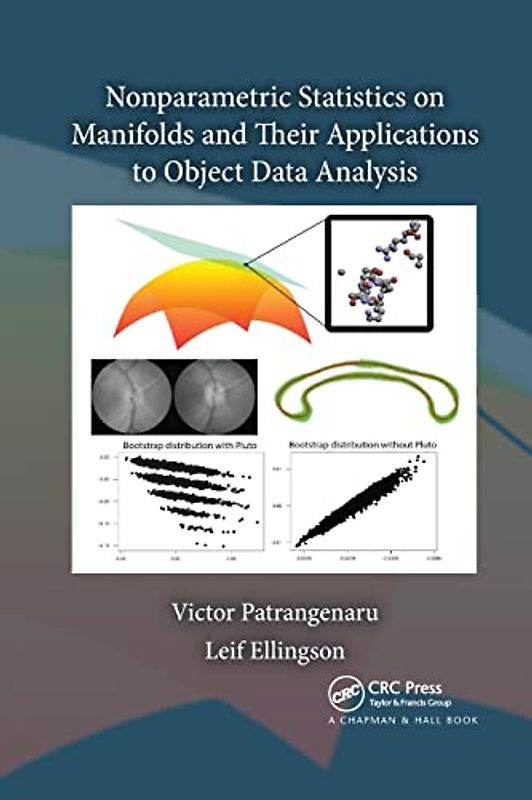 Nonparametric Statistics on Manifolds and Their Applications to Object Data Analysis (Chapman & Hall/CRC Monographs on Statistics & Applied Probab)