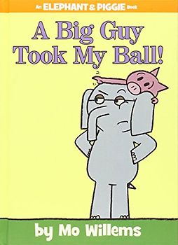 A Big Guy Took My Ball! (An Elephant and Piggie Book) - Willems, Mo