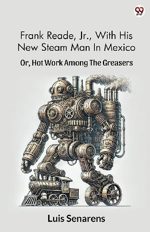 Frank Reade, Jr., With His New Steam Man In Mexico Or, Hot Work Among The Greasers