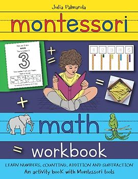 Montessori Math Workbook: Learn Numbers, Counting, Addition and Subtraction, an Activity Book with Montessori Tools (Montessori Activity Books for Home and School, Band 3)