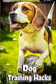 Dog Training Hacks: Efficient Dog Training Hacks for Time-Strapped Pet Parents