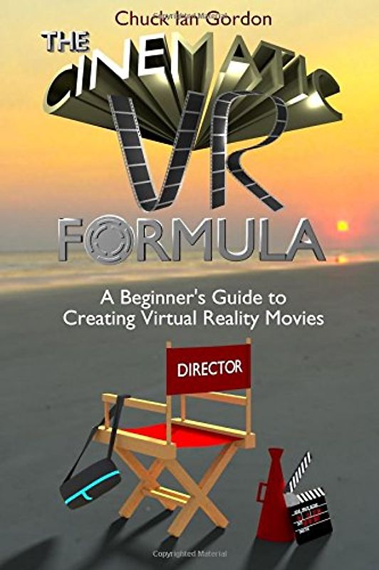 The Cinematic VR Formula: A Beginner's Guide to Creating Virtual Reality Movies