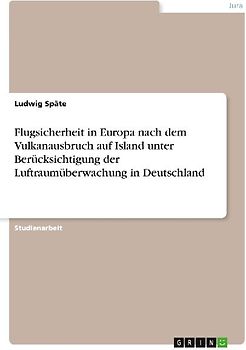 Flugsicherheit in Europa nach dem Vulkanausbruch auf Island unter Berücksichtigung der Luftraumüberwachung in Deutschland