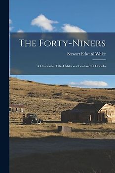 The Forty-Niners: A Chronicle of the California Trail and El Dorado