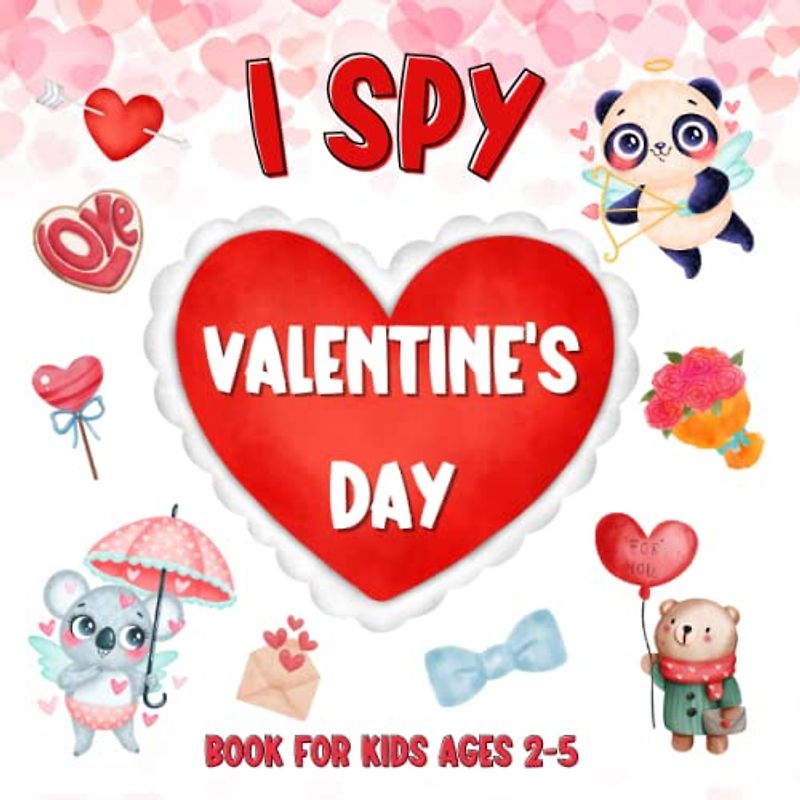 I Spy Valentine's Day Book For Kids Ages 2-5: A Fun Activity Book for Kids, Interactive Guessing Game and Coloring for Toddlers & Preschoolers