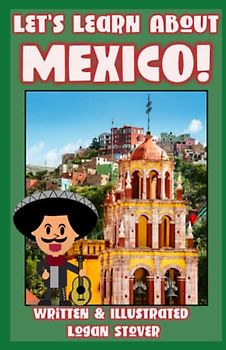 Let’s Learn About MEXICO!: History books for children! Learn about MEXICAN Heritage! Perfect for homeschool or home education! Teaching Children Around The World Book Series! (Kid History, Band 9)