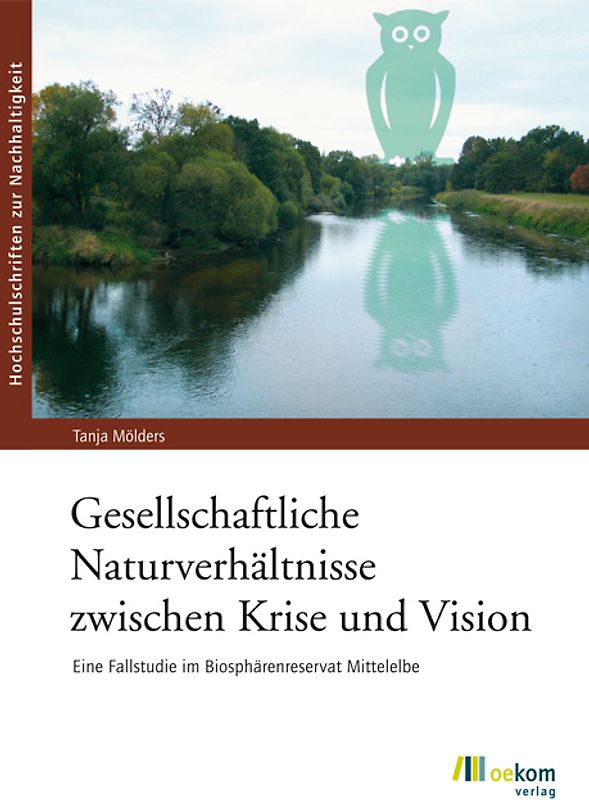 Gesellschaftliche Naturverhältnisse zwischen Krise und Vision