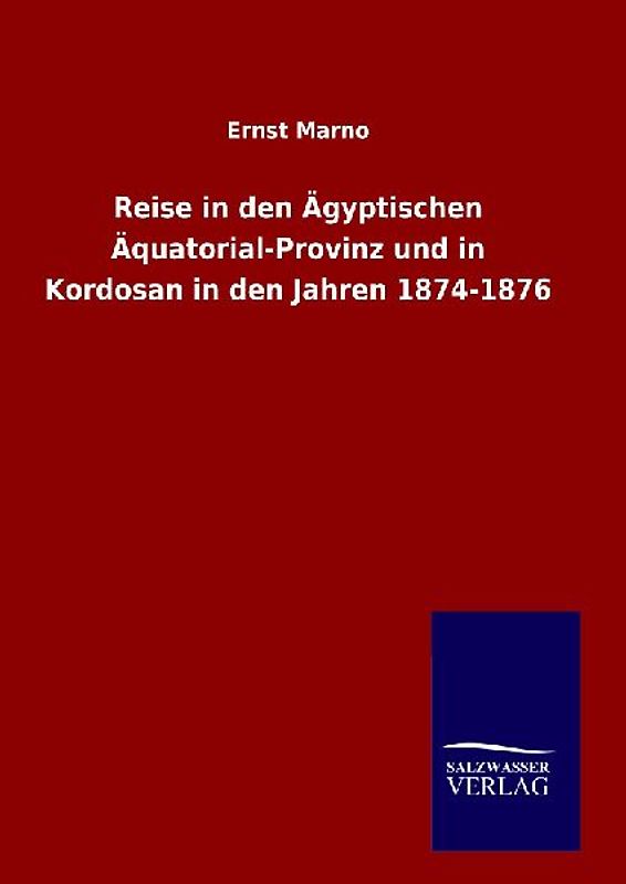 Reise in den Ägyptischen Äquatorial-Provinz und in Kordosan in den Jahren 1874-1876