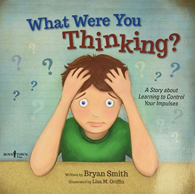 What Were You Thinking?: A Story about Learning to Control Your Impulses Volume 1 (Executive Function)