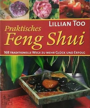 Praktisches Feng Shui. 168 traditionelle Wege zu mehr Glück und Erfolg - Lilian Too
