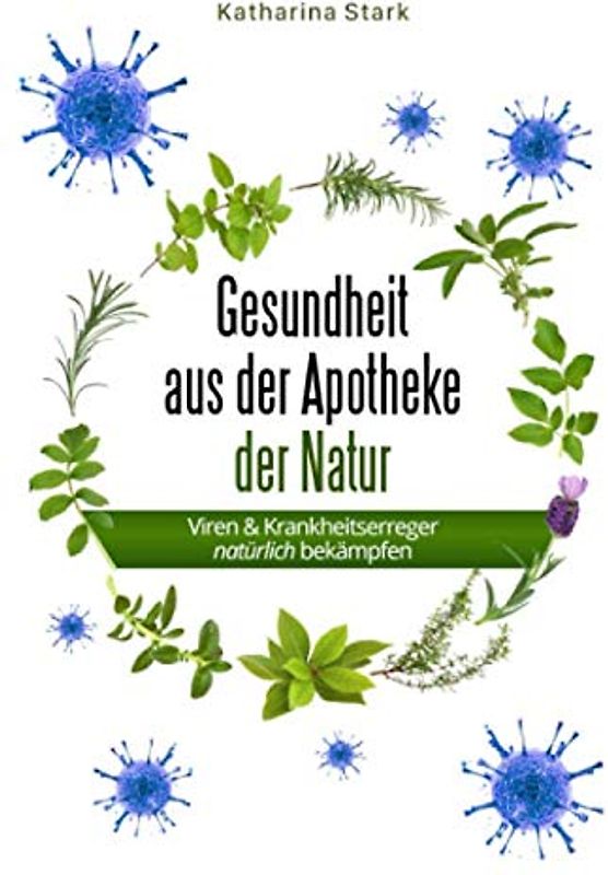 Gesundheit aus der Apotheke der Natur: Viren und Krankheitserreger natürlich bekämpfen
