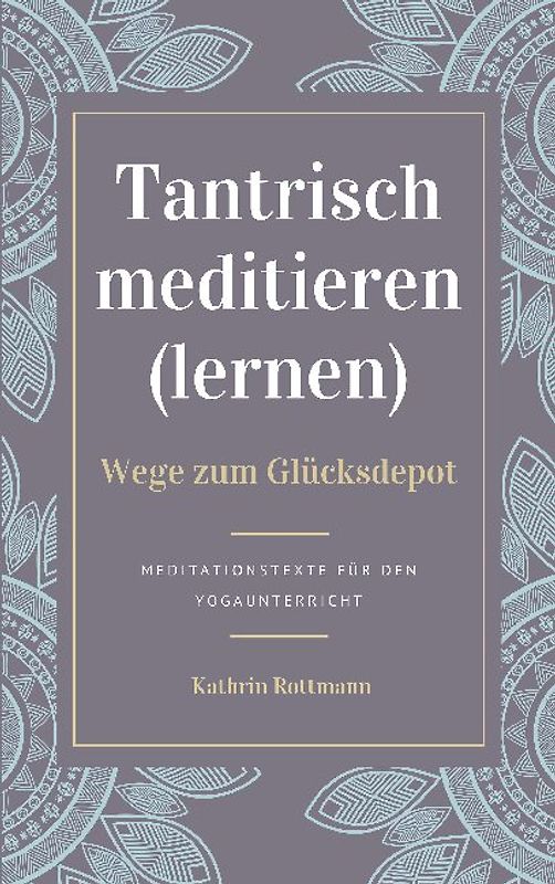 Tantrisch meditieren lernen, Wege zum Glücksdepot