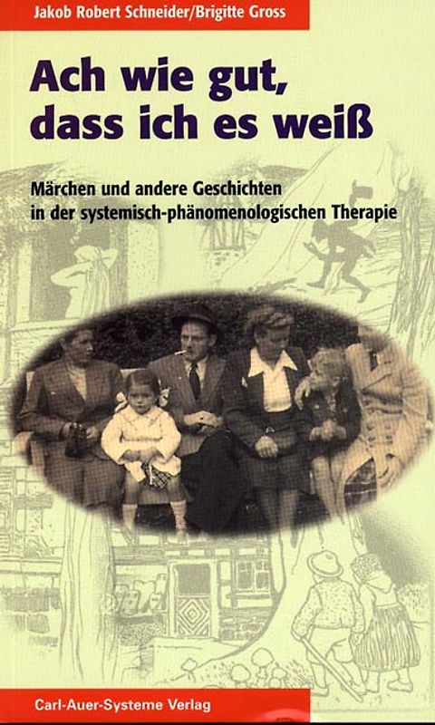 Ach wie gut, dass ich es weiss. Märchen und andere Geschichten in der systemisch-phänomenologischen Therapie