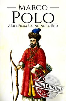 Marco Polo: A Life from Beginning to End