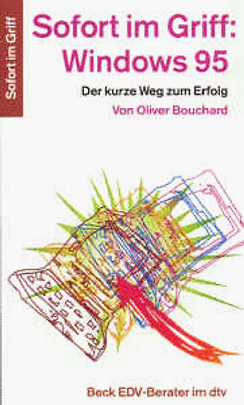 Sofort im Griff: Windows 95. Der kurze Weg zum Erfolg