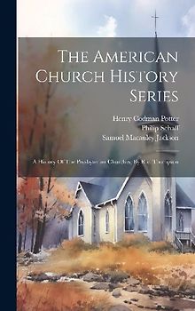 The American Church History Series: A History Of The Presbyterian Churches, By R.e. Thompson