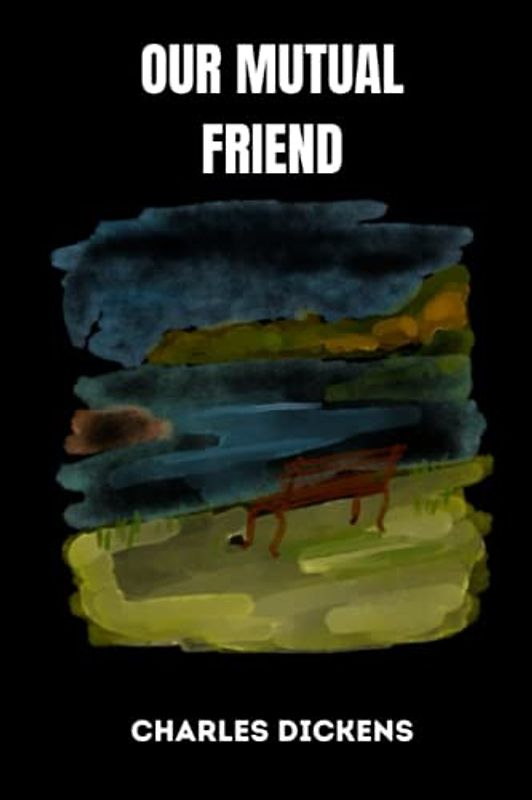 OUR MUTUAL FRIEND by charles dickens
