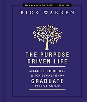 The Purpose Driven Life Selected Thoughts and Scriptures for the Graduate