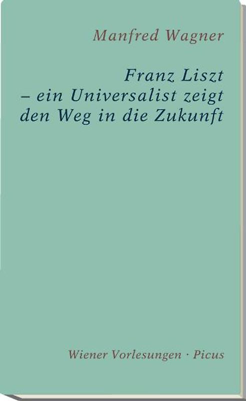 Franz Liszt – ein Universalist zeigt den Weg in die Zukunft