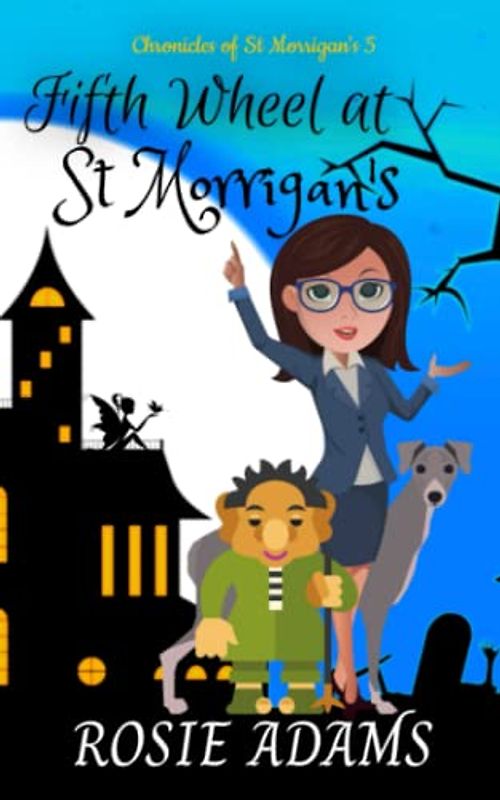 Fifth Wheel at St Morrigan's (A Paranormal Cosy Mystery): (Chronicles of St Morrigan's 5)