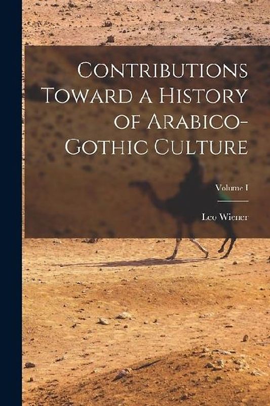 Contributions Toward a History of Arabico-Gothic Culture; Volume I