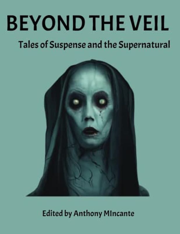 Beyond the Veil: Tales of Suspense and the Supernatural Vol. 1
