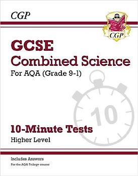 GCSE Combined Science: AQA 10-Minute Tests - Higher (includes answers)