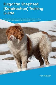 Bulgarian Shepherd (Karakachan) Training  Guide  Bulgarian Shepherd Training Includes