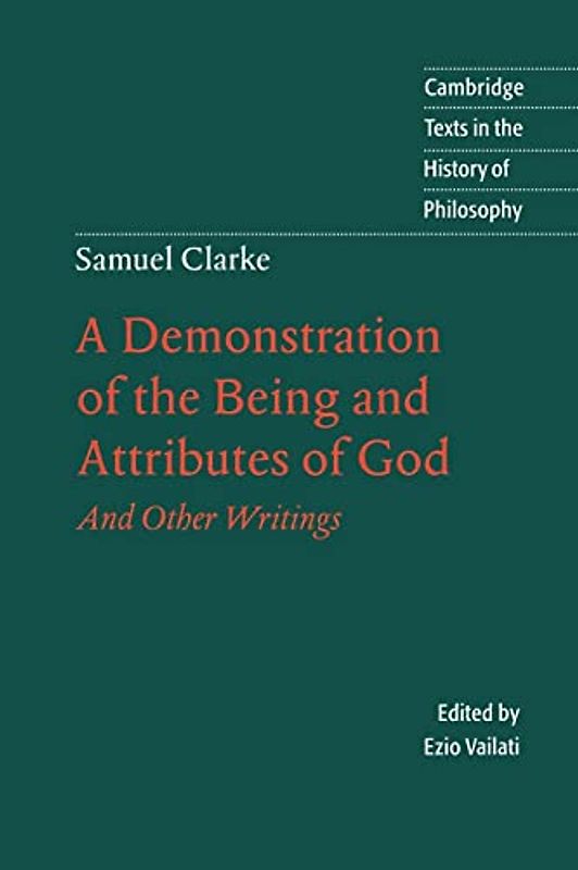 A Demonstration of the Being and Attributes of God: And Other Writings (Cambridge Texts in the History of Philosophy)