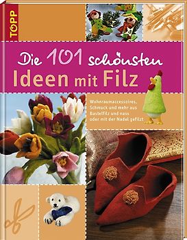 Die 101 schönsten Ideen mit Filz