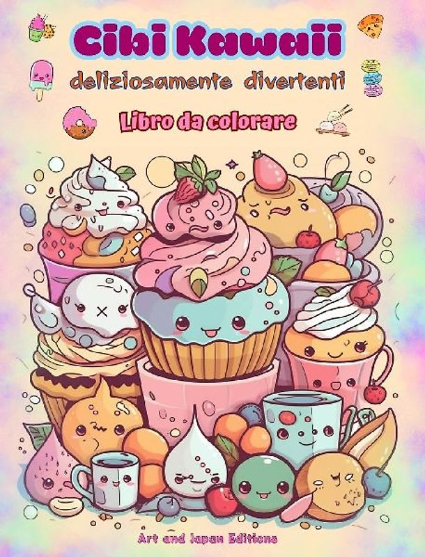 Cibi Kawaii deliziosamente divertenti | Libro da colorare | Simpatici disegni kawaii per gli amanti del cibo