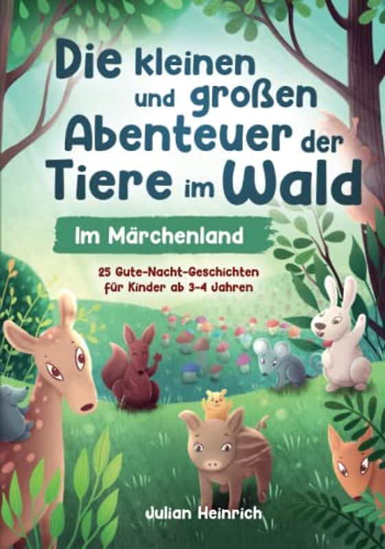 Die kleinen und großen Abenteuer der Tiere im Wald - Im Märchenland: 25 Gute-Nacht-Geschichten für Kinder ab 3-4 Jahren (Die Abenteuer der Tiere im Wald, Band 2)