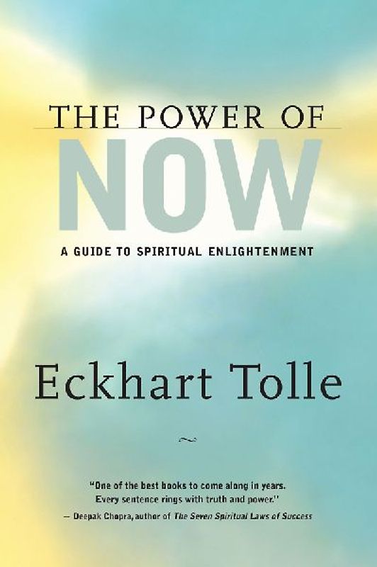 The Power of Now: A Guide to Spiritual Enlightenment - Eckhart Tolle