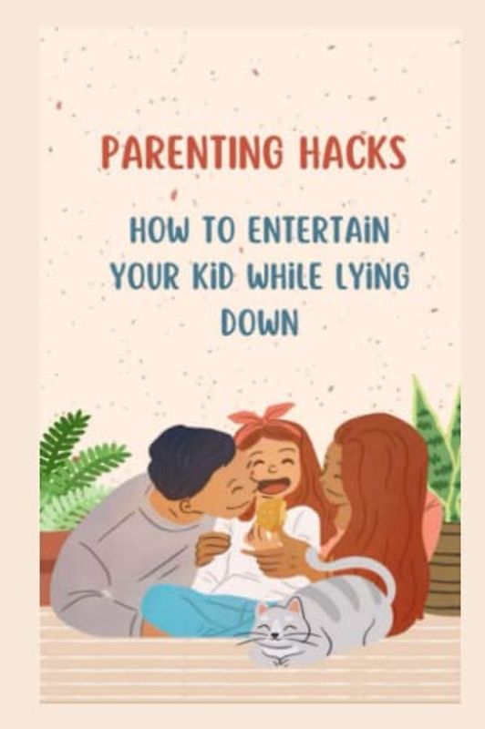PARENTING HACKS: How To Entertain Your Kid While Lying Down