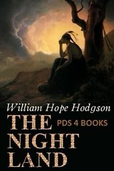 The Night Land: The Night Land by William Hope Hodgson