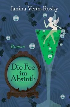 Die Fee im Absinth - Venn-Rosky, Janina