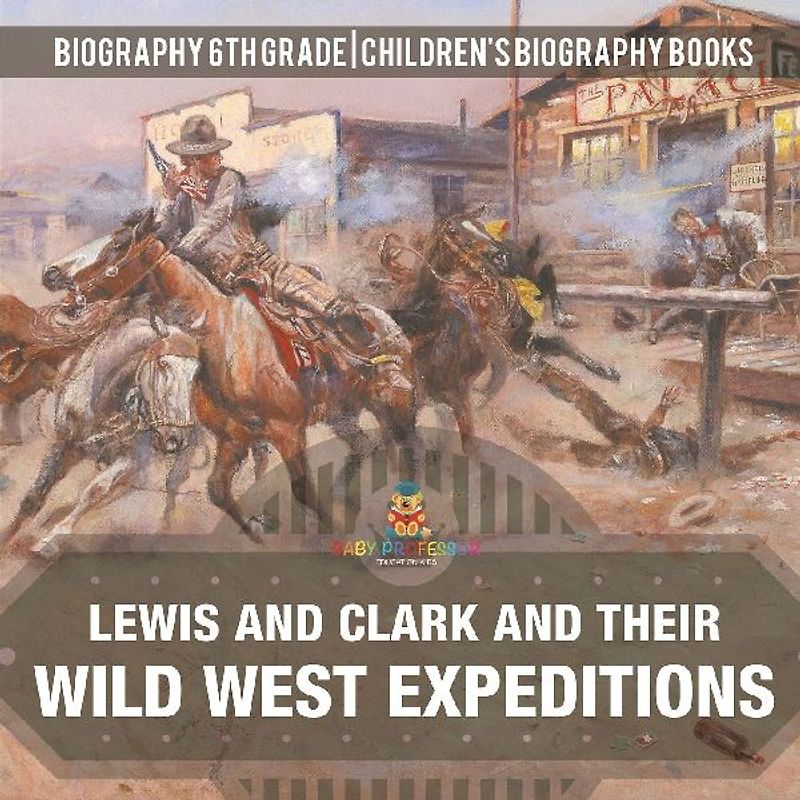 Lewis and Clark and Their Wild West Expeditions - Biography 6th Grade | Children's Biography Books