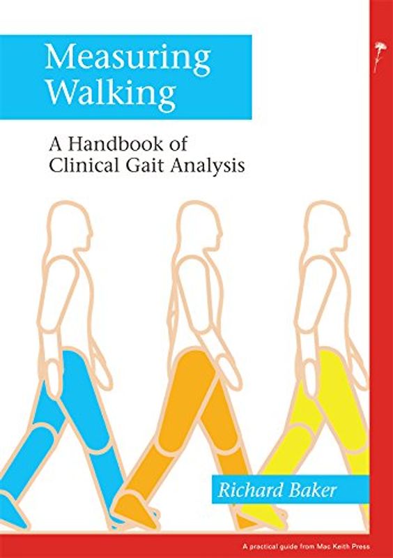 Measuring Walking: A Handbook of Clinical Gait Analysis (Practical Guide from Mac Keith Press) - Baker, Richard