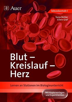 Blut, Kreislauf, Herz. Lernen an Stationen im Biologieunterricht (5. bis 10. Klasse)