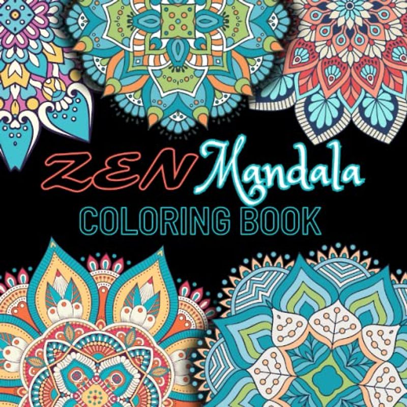 Zen Coloring: 60 Unique Mandala Designs for Creativity and Calm: Relax, Unwind, and Color Your Stress Away In An Artistic Journey of Mindfulness and Self-Expression