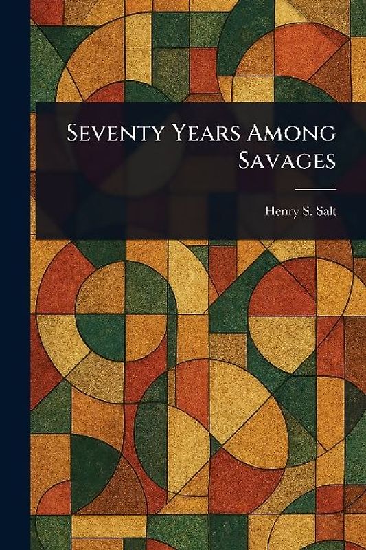 Seventy Years Among Savages