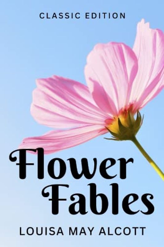FLOWER FABLES: with original illustrations