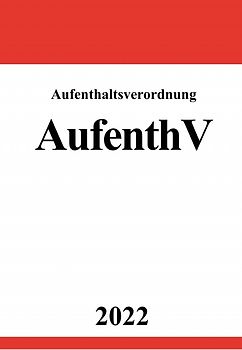 Aufenthaltsverordnung AufenthV 2022