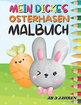 Mein dickes Osterhasen Malbuch ab 3 Jahren: Ausmalbuch für Kinder mit niedlichen Hasenmotiven