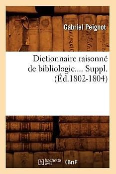 Dictionnaire Raisonné de Bibliologie. Supplément (Éd.1802-1804)
