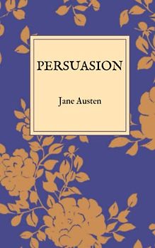 Persuasion: A Jane Austen Classic Novel (The Original 1817 Edition) Annotated